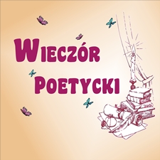 PIĘKNA NASZA POLSKA CAŁA… – WIECZÓR POETYCKI