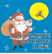 ZAPRASZAMY DZIECI MAŁE I DUŻE, W BAJKOWE, Z MIKOŁAJEM, NIEZWYKŁE PODRÓŻE …