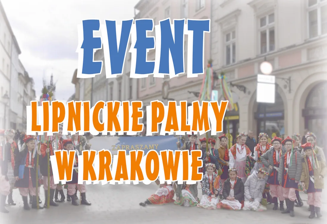 JUŻ W NIEDZIELĘ LIPNICKIE PALMY ZAGOSZCZĄ W KRAKOWIE