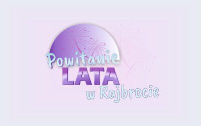 ZAPRASZAMY NA POWITANIE LATA W RAJBROCIE