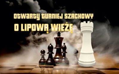 TURNIEJ SZACHOWY O „LIPOWĄ WIEŻĘ” – ZAPRASZAMY DO UDZIAŁU