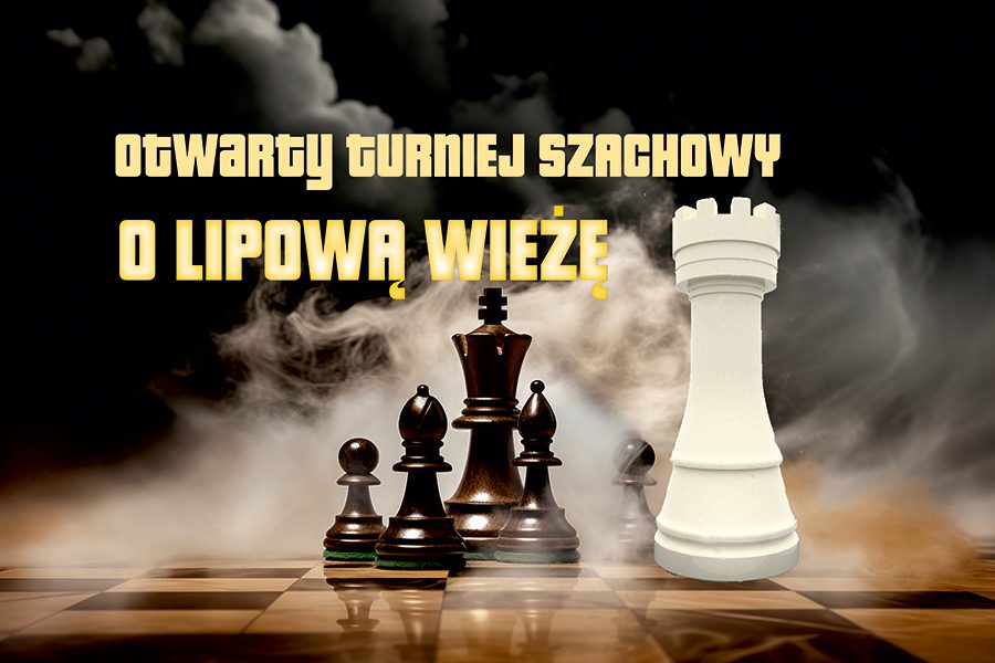 TURNIEJ SZACHOWY O „LIPOWĄ WIEŻĘ” – ZAPRASZAMY DO UDZIAŁU