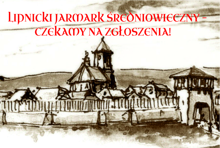 ZAPRASZAMY WYSTAWCÓW NA JUBILEUSZOWY JARMARK ŚREDNIOWIECZNY W LIPNICY MUROWANEJ!