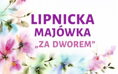 LIPNICKA MAJÓWKA ZA DWOREM