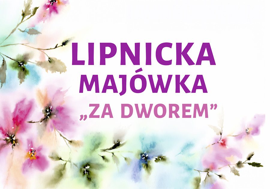 LIPNICKA MAJÓWKA ZA DWOREM