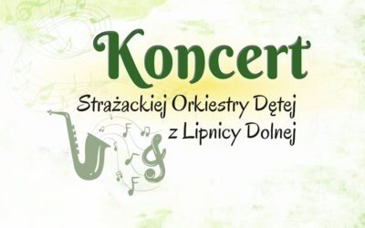 Koncert Strażackiej Orkiestry Dętej z Lipnicy Dolnej z okazji jubileuszu 700-lecia lokacji Miasta Lipnica Murowana