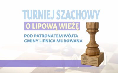 Szachowe emocje w Lipnicy Dolnej – zagraj o „Lipową Wieżę”!